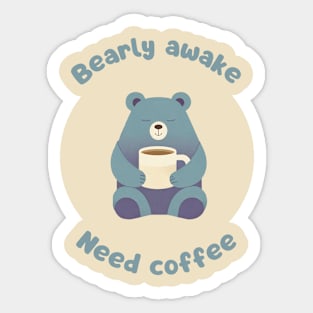 Bearly awake, need coffee - cute and funny bear pun to wake up in the morning Sticker